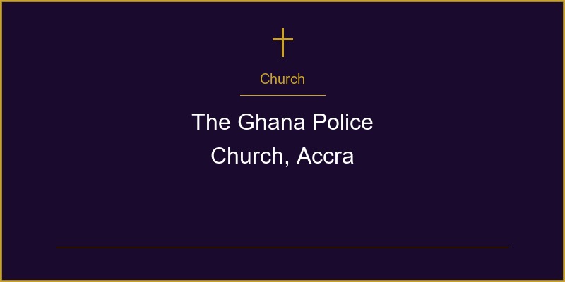 The Ghana Police Church, Accra